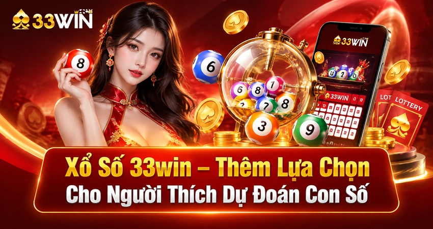 Xổ Số 33win – Thêm Lựa Chọn Cho Người Thích Dự Đoán Con Số